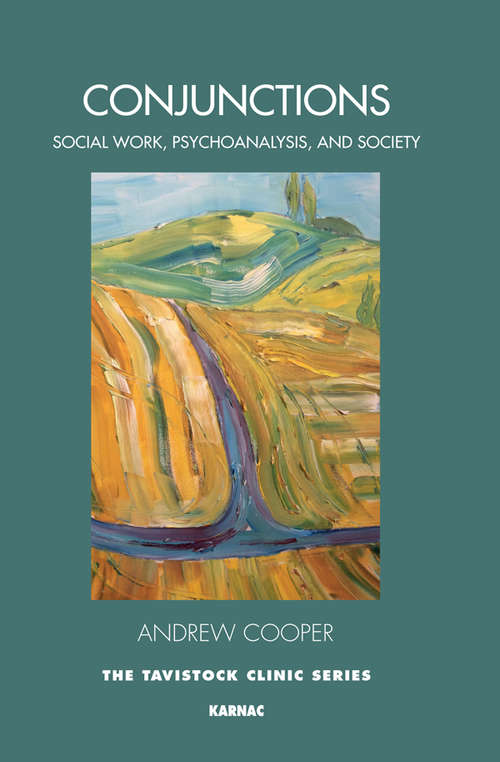 Conjunctions: Social Work, Psychoanalysis, and Society (Tavistock Clinic Series)