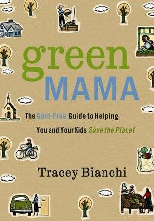 Book cover of Green Mama: The Guilt-Free Guide to Helping You and Your Kids Save the Planet