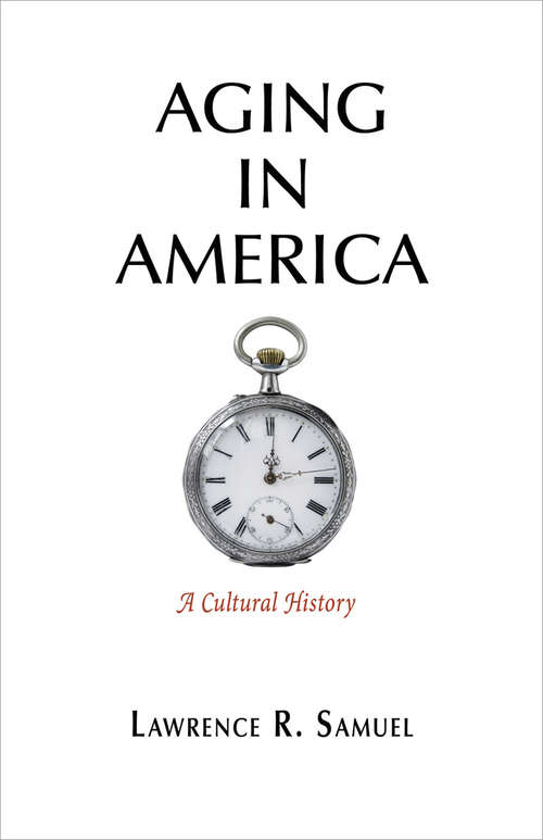 Book cover of Aging in America: A Cultural History