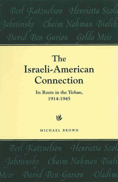 The Israeli-American Connection: Its Roots in the Yishuv, 1914-1945 (American Holy Land Series)