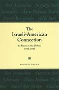 The Israeli-American Connection: Its Roots in the Yishuv, 1914-1945 (American Holy Land Series)