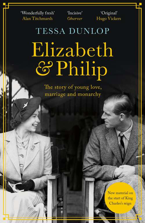 Book cover of Elizabeth and Philip: A Story of Young Love, Marriage and Monarchy