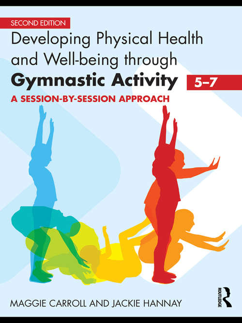 Book cover of Developing Physical Health and Well-Being through Gymnastic Activity (5-7): A Session-by-Session Approach (2)
