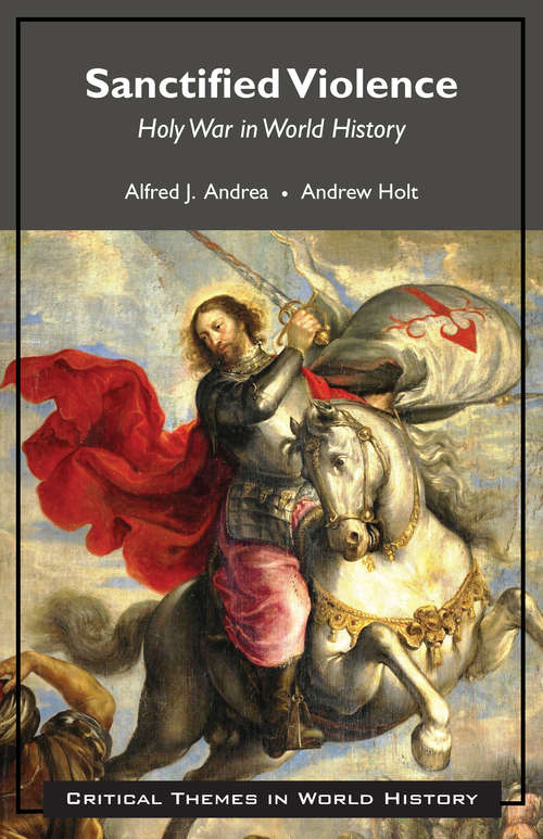 Sanctified Violence: Holy War in World History (Critical Themes in World History)