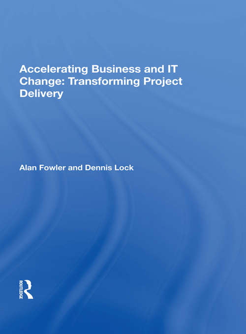 Accelerating Business and IT Change: Transforming Project Delivery