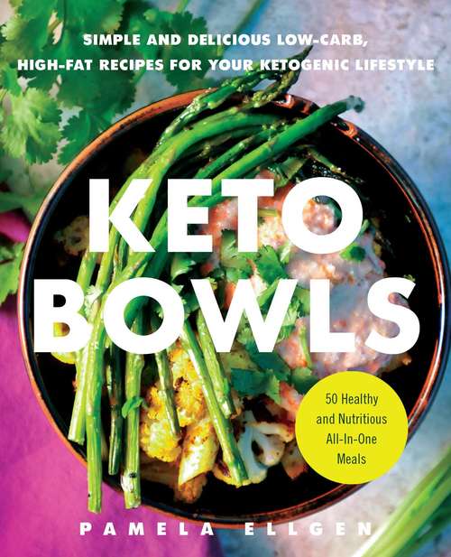 Book cover of Keto Bowls: Simple and Delicious Low-Carb, High-Fat Recipes for Your Ketogenic Lifestyle