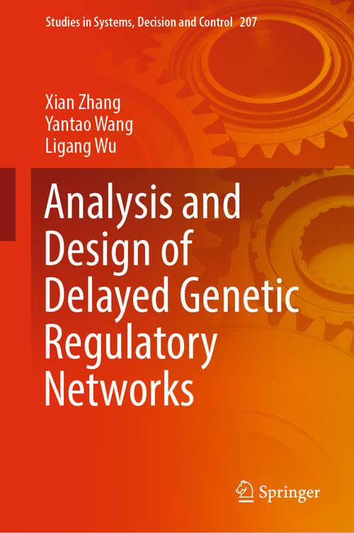 Analysis and Design of Delayed Genetic Regulatory Networks (Studies in Systems, Decision and Control #207)