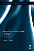 The Elliptical Noun Phrase in English: Structure and Use (Routledge Studies in Germanic Linguistics)