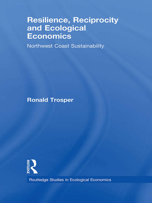 Book cover of Resilience, Reciprocity and Ecological Economics: Northwest Coast Sustainability (Routledge Studies in Ecological Economics)