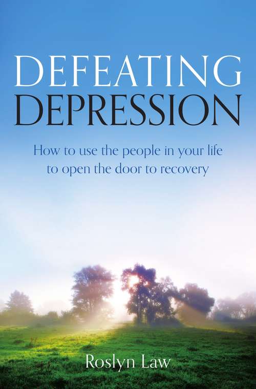 Book cover of Defeating Depression: How to use the people in your life to open the door to recovery