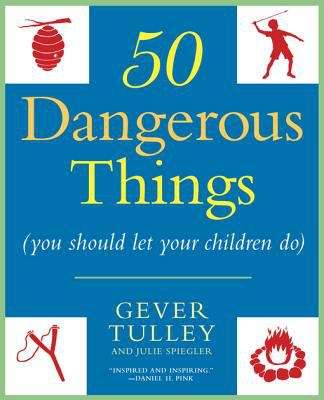 Book cover of 50 Dangerous Things (You Should Let Your Children Do)