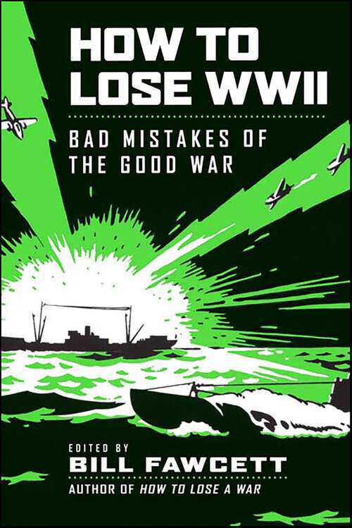 Book cover of How to Lose WWII: Bad Mistakes of the Good War (How to Lose Series)