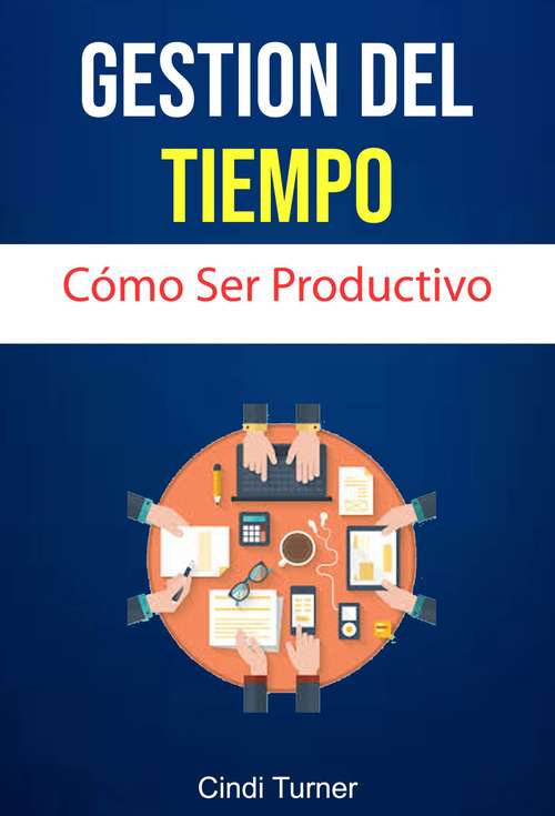 Book cover of Gestión Del Tiempo: Cómo Ser Productivo
