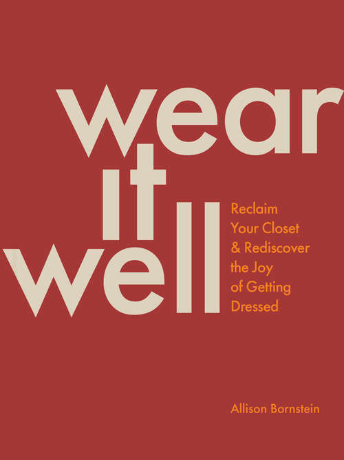 Book cover of Wear It Well: Reclaim Your Closet and Rediscover the Joy of Getting Dressed