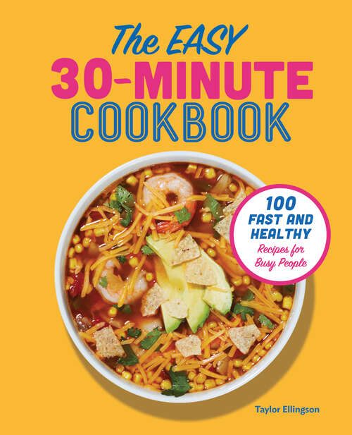 Book cover of The Easy 30-Minute Cookbook: 100 Fast and Healthy Recipes for Busy People