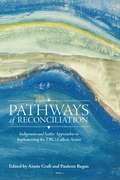 Pathways of Reconciliation: Indigenous and Settler Approaches to Implementing the TRC's Calls to Action (Perceptions on Truth and Reconciliation #2)