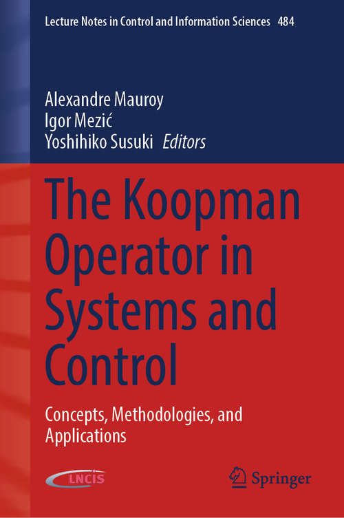The Koopman Operator in Systems and Control: Concepts, Methodologies, and Applications (Lecture Notes in Control and Information Sciences #484)