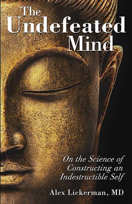 Book cover of The Undefeated Mind: On the Science of Constructing an Indestructible Self