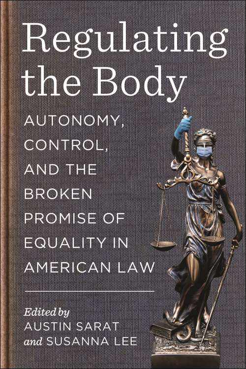 Book cover of Regulating the Body: Autonomy, Control, and the Broken Promise of Equality in American Law (Main)