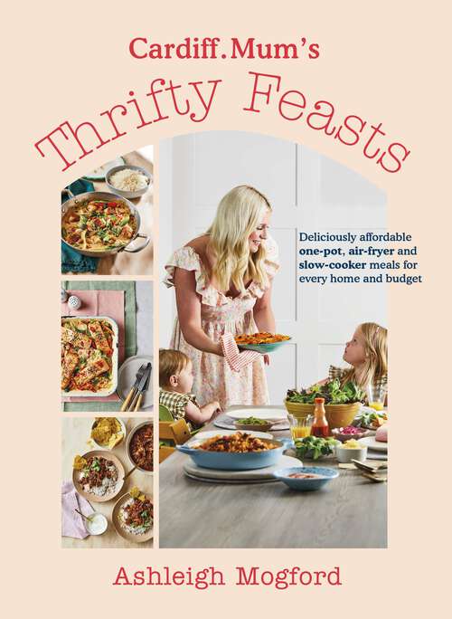 Book cover of Cardiff Mum’s Thrifty Feasts: Deliciously affordable one-pot, air-fryer and slow-cooker meals for every home and budget
