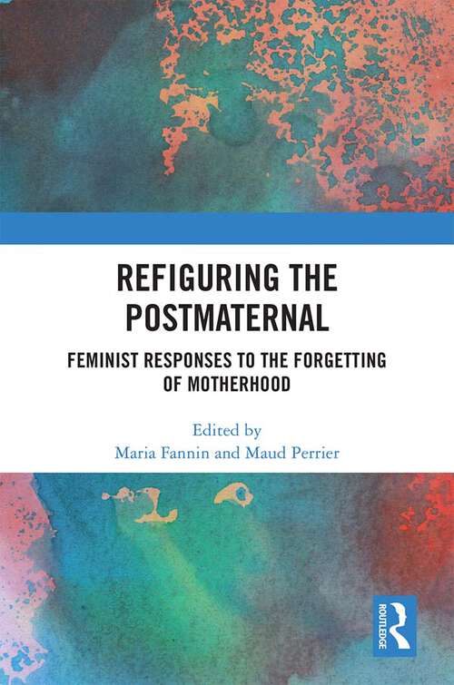 Book cover of Refiguring the Postmaternal: Feminist Responses to the Forgetting of Motherhood