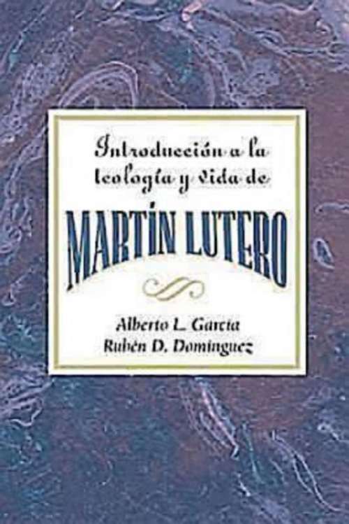 Book cover of Introducción a la teología y vida de Martín Lutero AETH: An Introduction to the Theology and Life of Martin Luther Spanish