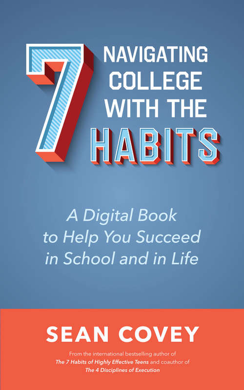 Navigating College With the 7 Habits: A Digital Book to Help You Succeed in School and in Life