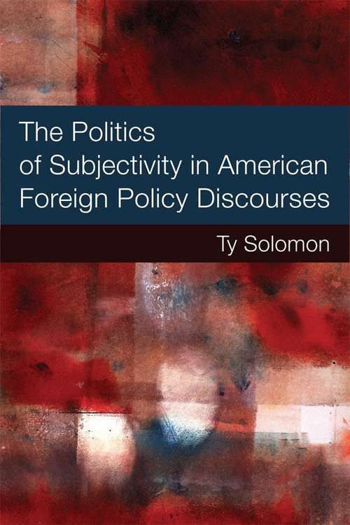 Book cover of The Politics Of Subjectivity In American Foreign Policy Discourses