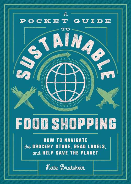 Book cover of A Pocket Guide to Sustainable Food Shopping: How to Navigate the Grocery Store, Read Labels, and Help Save the Planet
