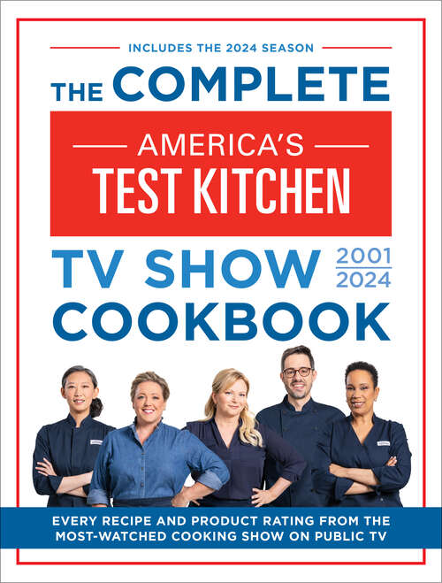 Book cover of The Complete America’s Test Kitchen TV Show Cookbook 2001–2024: Every Recipe from the Hit TV Show Along with Product Ratings Includes the 2024 Season