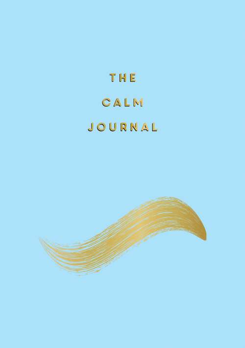 Book cover of The Calm Journal: Tips and Exercises to Help You Relax and Recentre