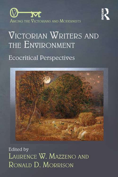 Book cover of Victorian Writers and the Environment: Ecocritical Perspectives (Among the Victorians and Modernists)