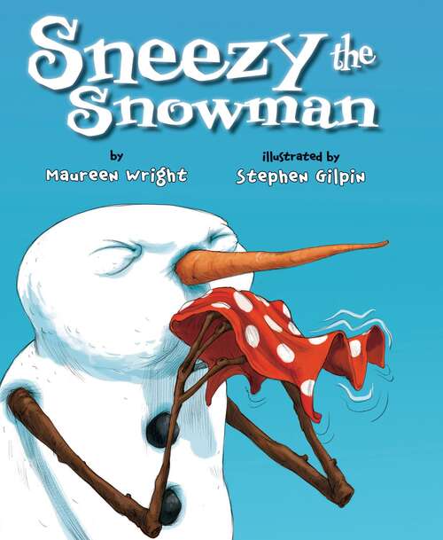 Book cover of Sneezy the Snowman by Maureen Wright and Stephen Gilpin