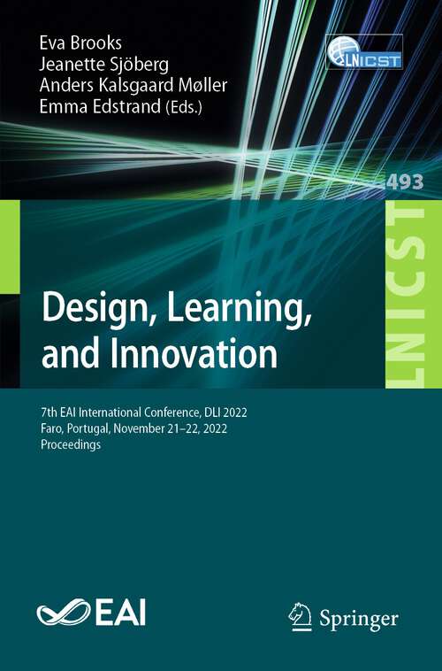 Book cover of Design, Learning, and Innovation: 7th EAI International Conference, DLI 2022, Faro, Portugal, November 21-22, 2022, Proceedings (1st ed. 2023) (Lecture Notes of the Institute for Computer Sciences, Social Informatics and Telecommunications Engineering #493)