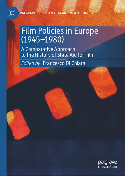 Book cover of Film Policies in Europe: A Comparative Approach to the History of State Aid for Film (Palgrave European Film and Media Studies)