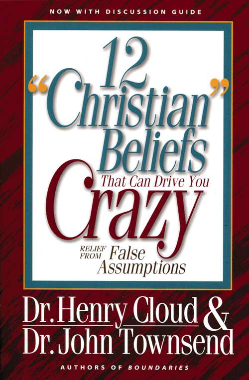Book cover of 12 "Christian" Beliefs That Can Drive You Crazy: Relief from False Assumptions