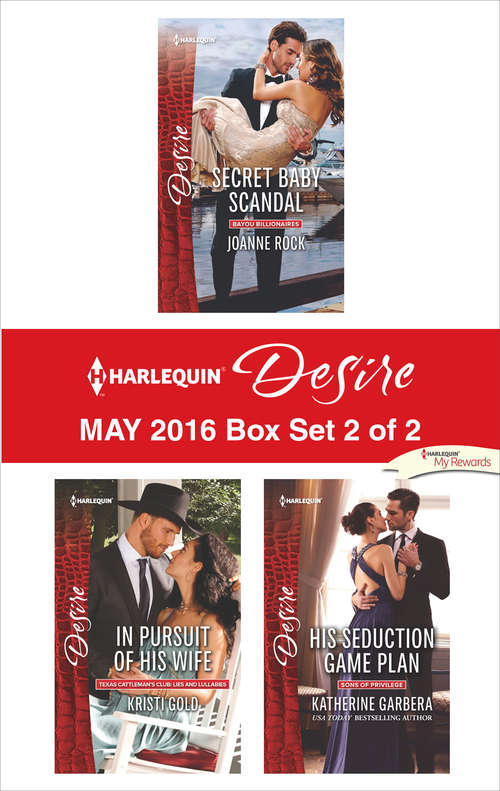 Book cover of Harlequin Desire May 2016 - Box Set 2 of 2: Secret Baby Scandal\In Pursuit of His Wife\His Seduction Game Plan