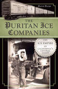 The Puritan Ice Companies: The Ice Empire of California's Central Coast