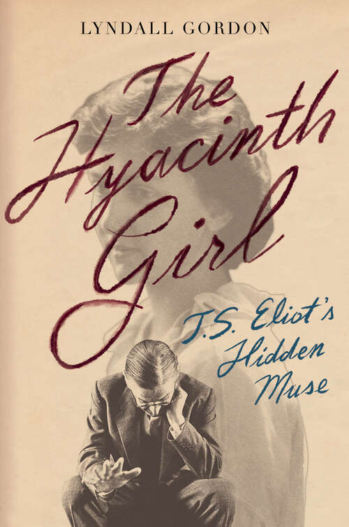 Book cover of The Hyacinth Girl: T. S. Eliot's Hidden Muse
