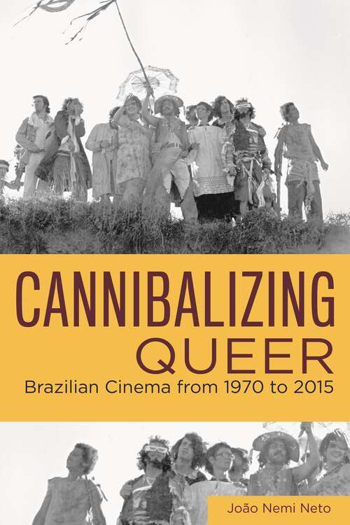 Book cover of Cannibalizing Queer: Brazilian Cinema from 1970 to 2015 (Queer Screens)