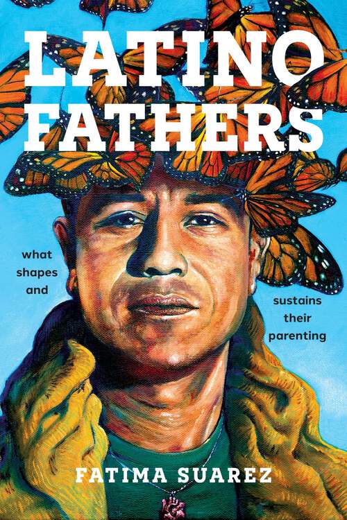 Book cover of Latino Fathers: What Shapes and Sustains Their Parenting (Latina/o Sociology)
