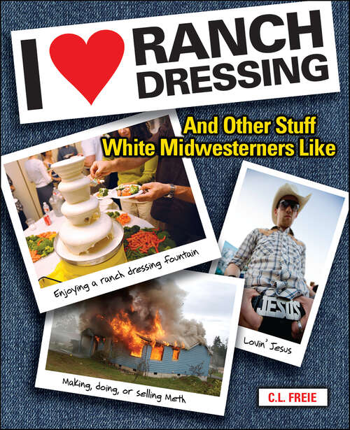 Book cover of I Love Ranch Dressing: And Other Stuff White Midwesterners Like