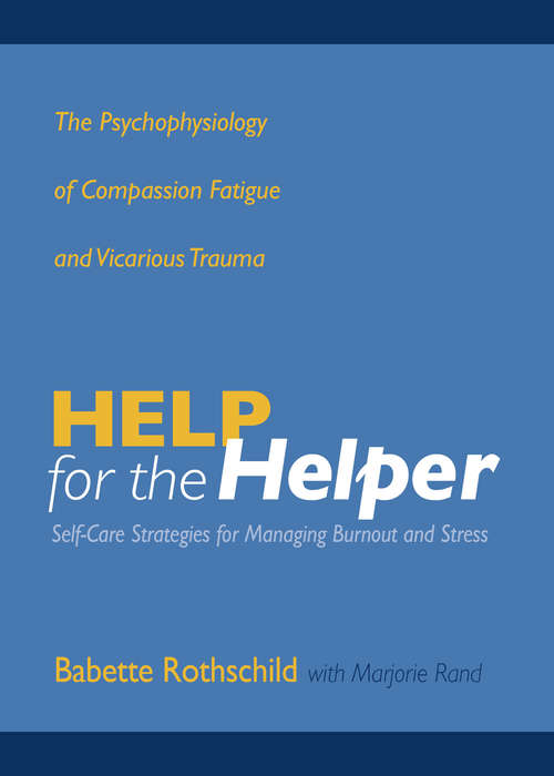 Help for the Helper: The Psychophysiology Of Compassion Fatigue And Vicarious Trauma