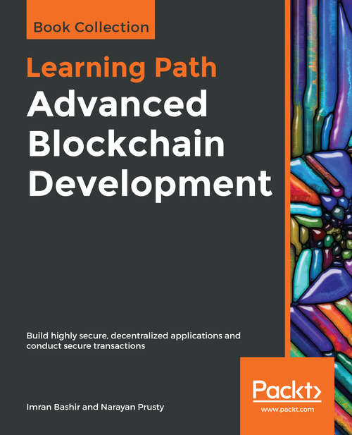 Advanced Blockchain Development: Build highly secure, decentralized applications and conduct secure transactions