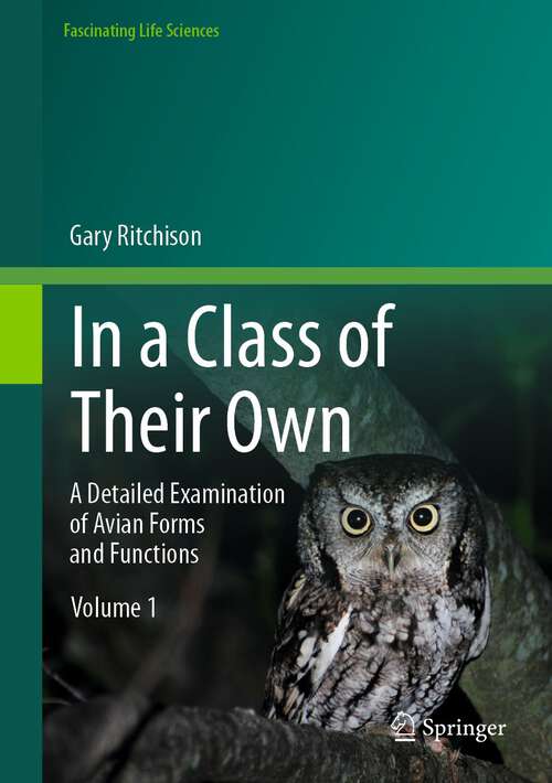 Book cover of In a Class of Their Own: A Detailed Examination of Avian Forms and Functions (1st ed. 2023) (Fascinating Life Sciences)