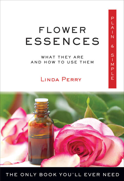 Book cover of Flower Essences Plain & Simple: The Only Book You'll Ever Need (Plain & Simple Series)