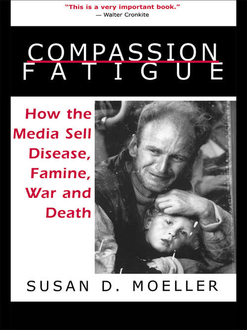 Book cover of Compassion Fatigue: How the Media Sell Disease, Famine, War and Death