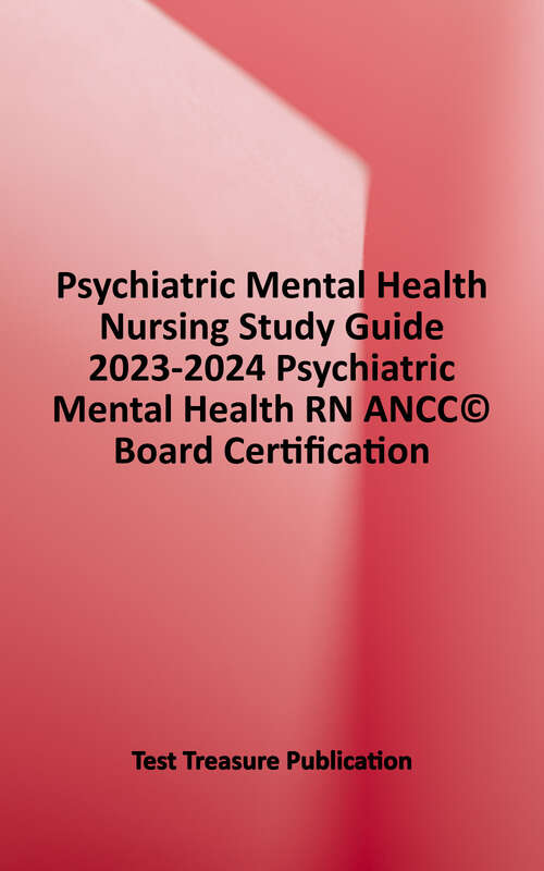Book cover of Psychiatric Mental Health Nursing Study Guide 2023-2024 Psychiatric Mental Health RN ANCC© Board Certification