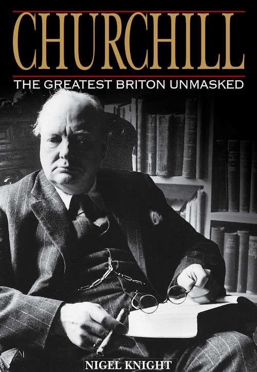 Book cover of Churchill The Greatest Briton Unmasked