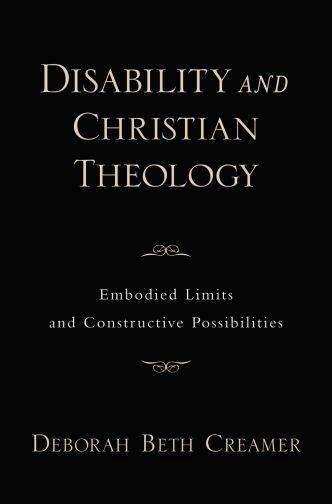 Book cover of Disability And Christian Theology: Embodied Limits And Constructive Possibilities